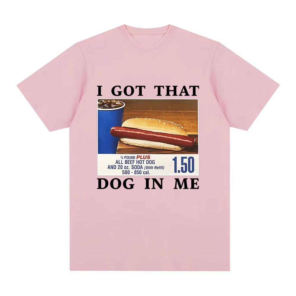 I Got That Dog In Me Tshirt Funny Hotdog Meme Graphic T Shirts Unisex Clothing Casual Oversized Tees Unisex Fashion Streetwear