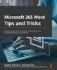 Книга Microsoft 365 Word Tips and Tricks : Discover Better Ways of Creating, Customizing, and Troubleshooting Your Documents