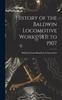 Книга History of the Baldwin Locomotive Works, 1831 To 1907