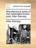 Книга Miscellaneous Works of That Celebrated Scotch Poet, Allan Ramsay.