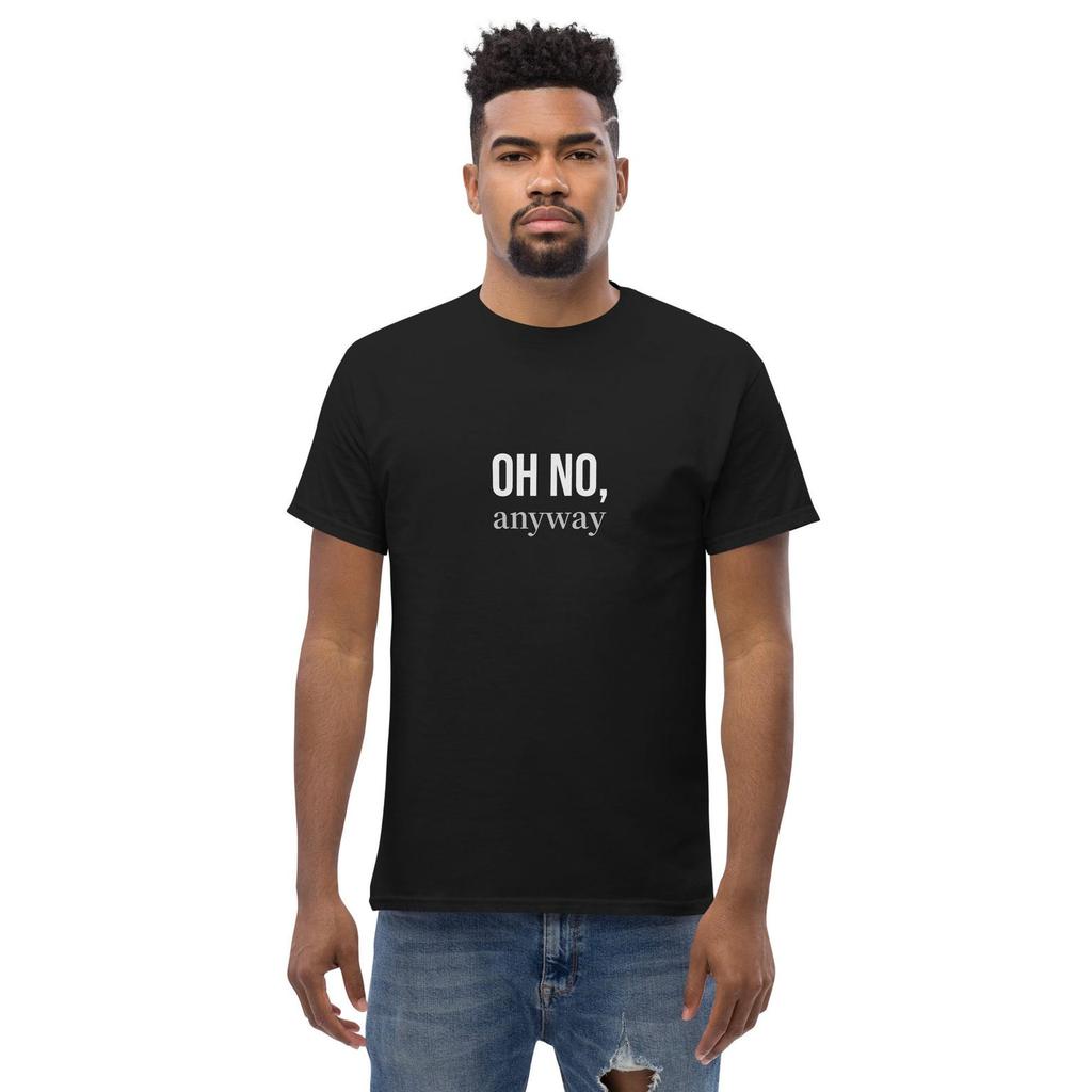 Oh no, anyway Humor T-Shirt