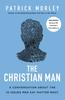 Книга The Christian Man : A Conversation About the 10 Issues Men Say Matter Most