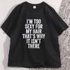 IM Too Sexy for My Hair T Shirt Casual Round Neck Short Sleeve Tshirt Hair Loss Humor TShirt Cotton Comfortable Man Clothes