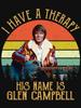 Glen Campbell I Have A Therapy His Name Is Glen Campbell Legend Classic T-Shirt