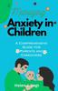 Книга Managing Anxiety In Children : A Comprehensive Guide for Parents and Caregivers