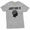Sarcastic Gift Shirt Just Use It Shirt Human Brain T-Shirt Funny Saying Shirt