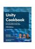 Книга Unity Cookbook : Over 160 Recipes To Craft Your Own Masterpiece In Unity 2023