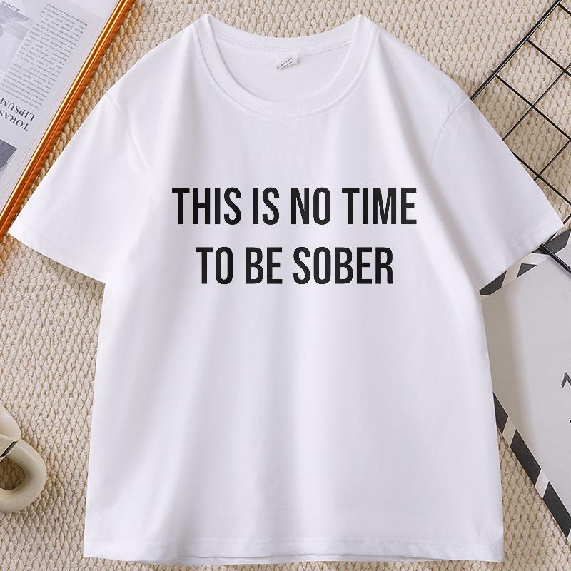 There Is No Time To Be Sober T Shirt Funny Men Tee Drinker and Smoker Joke T Shirt Man Printed Cotton Man Clothing Tops