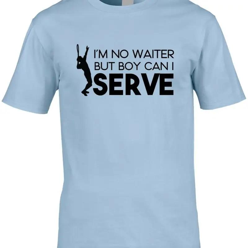 Boy Can I Serve Tennis Unisexs T Shirt Funny Pun No Waiter Sport Player Joke