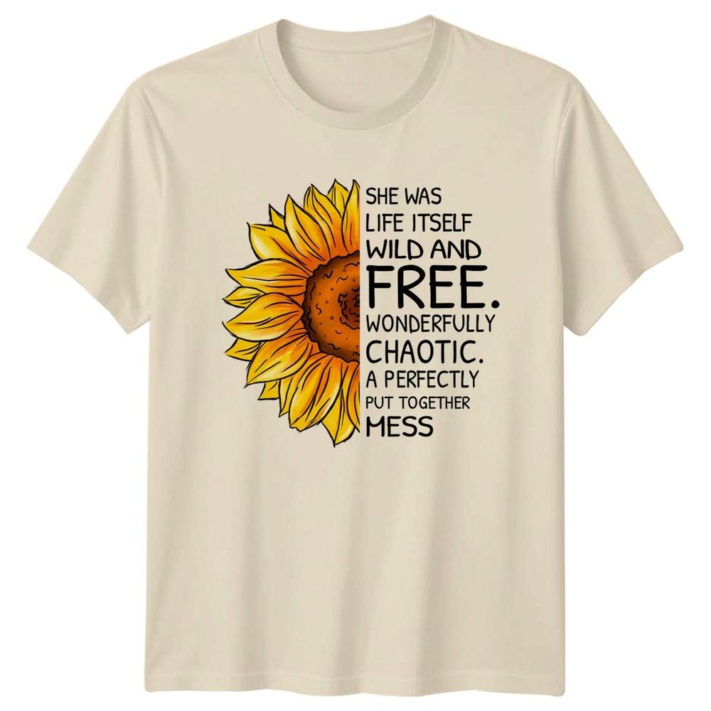 She Was Life Itself Wild Unisexs TShirt Sunflower Floral Birthday Gift For Her