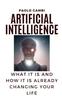 The Artificial Intelligence : What It Is and How It Is Already Changing Your Life Book