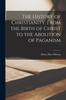 Книга The History of Christianity, From the Birth of Christ To the Abolition of Paganism