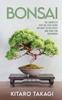 Книга Bonsai : The Complete Step-by-Step Guide On How To Cultivate and Care for Beginners