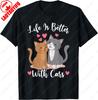 Life Is Better with Cats Kitten Meme Unisex Women Girls Cotton TShirt Cat Lover Gift Cute Fun Simple Style Oneck Printed Tops