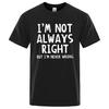 I'M Not Always Right Letter Male T-Shirt High Quality T Shirts Summer Oversized Short Sleeve Clothes Cotton Loose Street Tops