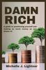 Книга Damn Rich : A Guide To Positioning Yourself and Making As Much Money As You Dream Of.