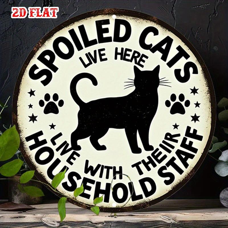 D Flat Metal Sign Spoiled Cats Live Here with Their Household Staff Vintage Metal Wall Art Funny Cat Lover Tin Sign for Home Ga