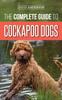 Книга The Complete Guide To Cockapoo Dogs : Everything You Need To Know To Successfully Raise, Train, and Love Your New Cockapoo Dog
