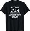 I May Look Calm But In My Head I_ve Slapped You 3 Times Gift Unisex T-Shirt