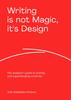 The Writing Is Not Magic, It's Design : The Designer???s Guide To Writing and Supercharging Creativity Book