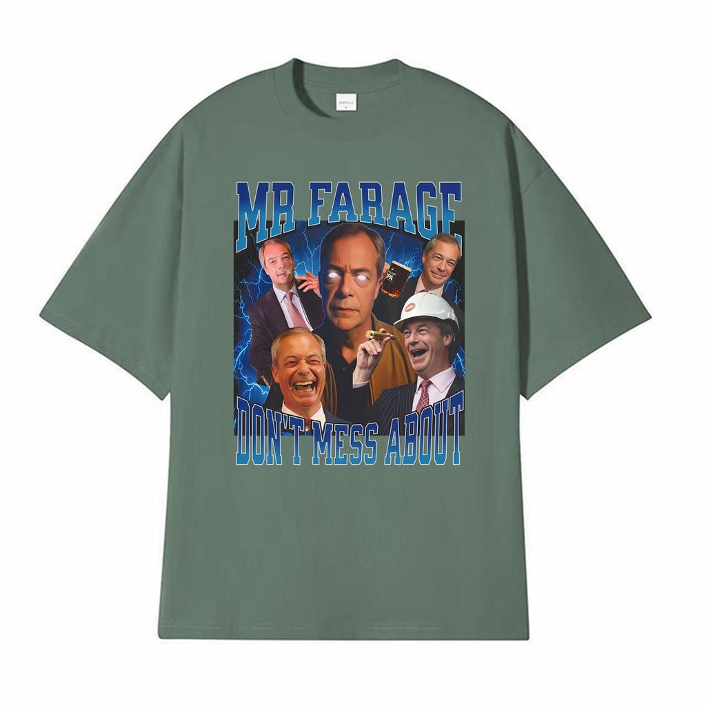 Funny British Political Meme Mr Farage Dont Mess about T Shirt Unisex Fashion Oversized Tshirts Unisex Vintage Tshirt Streetwear