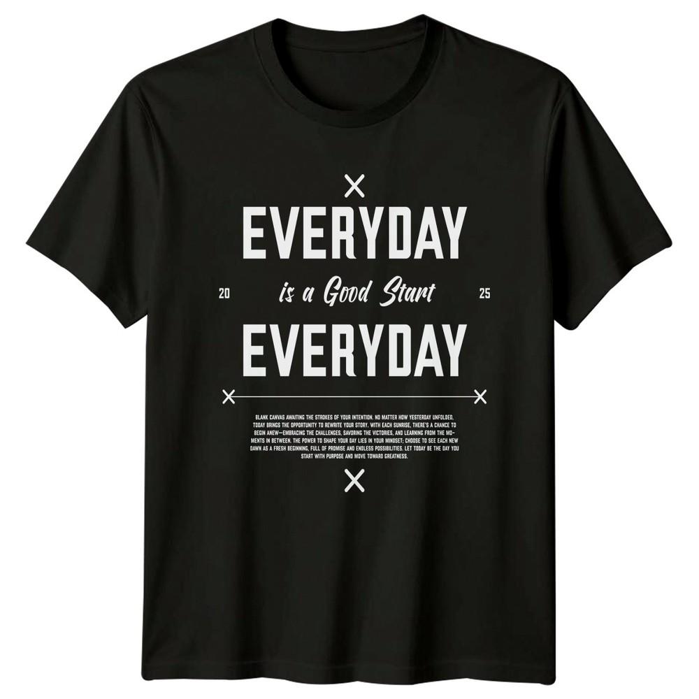 Everyday Is A Good Start TShirt Mindset Motivational 2026 Gift For Him And Her