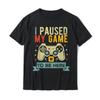 HOT SALE I Paused My Game To Be Here Funny Video Game Humor Joke T-Shirt Gift Cotton Men's T Shirt Crazy Cute T-shirt
