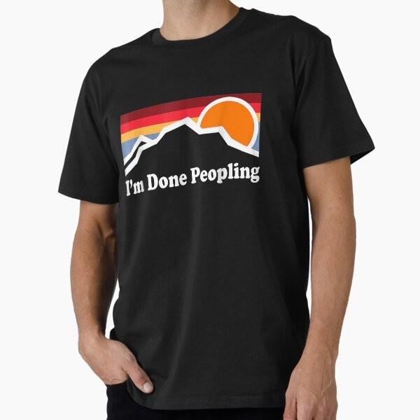 I'm Done Peopling Premium T-Shirt M-2XL Gift,