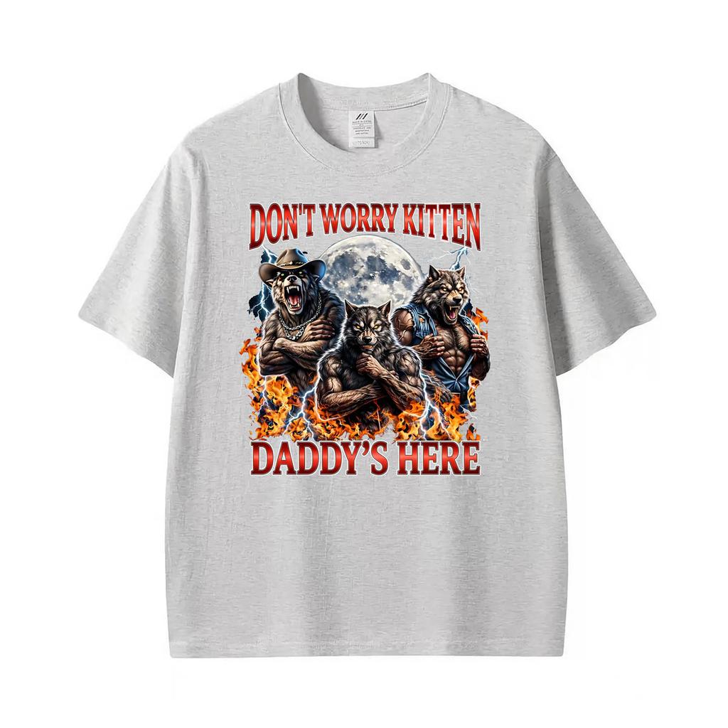 Wolf Dont Worry Kitten Daddys Here Alpha Wolf Funny Meme T Shirt Unisexs Unisex Gothic High Street Tshirts Oneck Cotton Tshirt
