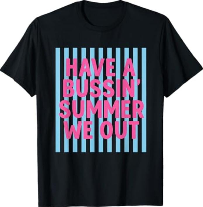 Have A Bussin Summer We Out Teacher End of Year T-Shirt