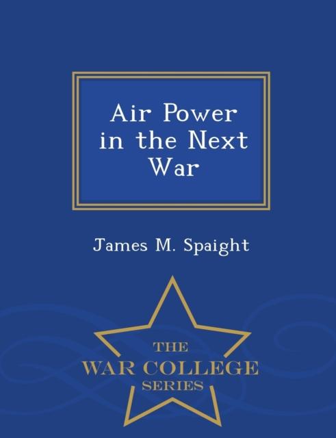 The Air Power In the Next War - War College Series Book