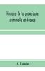 Книга Histoire De La Procédure Criminelle En France : Et Spécialement De La Procédure Inquisitoire Depuis Le XIII. Siècle Jusqu'à Nos Jours