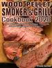 Книга Wood Pellet Smoker and Grill Cookbook #2020 : The Art of Smoking Meat for Real Pitmasters, The Ultimate Guide for Smoking Beef, Pork, Fish and Etc.