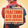 The Fractions 4th Grade Math Essentials : Children's Fraction Books Book