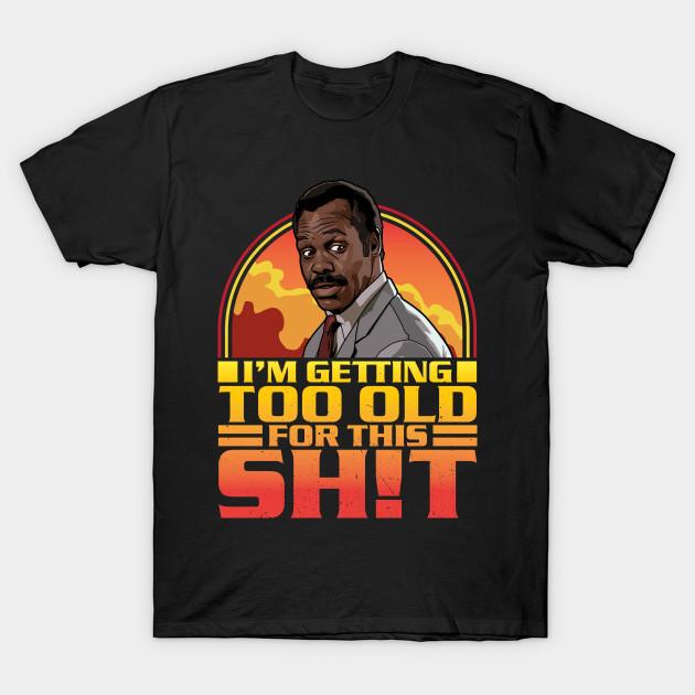 Asian Size Men Black Print T-shirt Getting Too Old For This Shit No-Cut Heat Transfer Print Cotton Tshirt