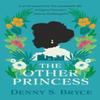 The Other Princess by Denny S. Bryce Hardback Book 9780749030544