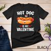 Womens Hotdog Is My Valentine Hotdog Lover Family Couple Outfit Unisex T-shirt