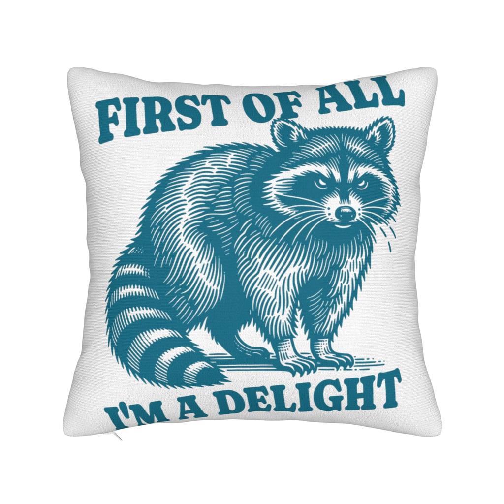 First Of All I'M A Delight Funny Raccoon Pillow Covers Stuff Printed Cushion Cover Gift Throw Pillow Case Cover Chair Multi-Size
