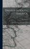 Книга Travels In South America : From the Pacific Ocean To the Atlantic Ocean; Volume 1