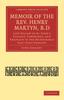 Книга Memoir of the Rev. Henry Martyn, B.D : Late Fellow of St. John's College, Cambridge, and Chaplain To the Honourable East India Company