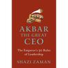 Akbar The Great Ceo: The Emperor' Rules of Leadership