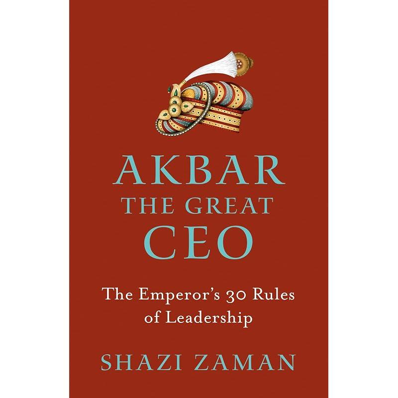 Akbar The Great Ceo: The Emperor' Rules of Leadership