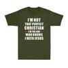 Im Not That Perfect Christian Im The One Who Knows I Need Jesus Unisexs TShirt