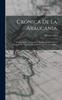 Книга Cronica De La Araucania : Descubrimiento I Conquista, Pacificacion Definitiva I Campana De Villa-Rica (Leyenda Heroica De Tres Siglos)