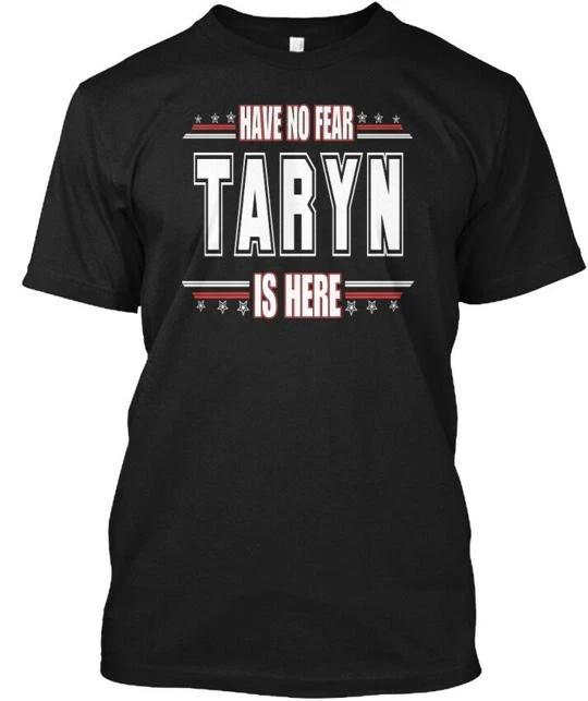 Taryn Is Here Have No Fear TTshirt Made in the USA Size S to 5XL