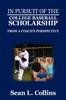 Книга In Pursuit of the College Baseball Scholarship : From a Coach's Perspective