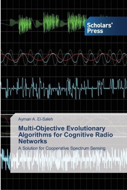 The Multi-Objective Evolutionary Algorithms for Cognitive Radio Networks Book