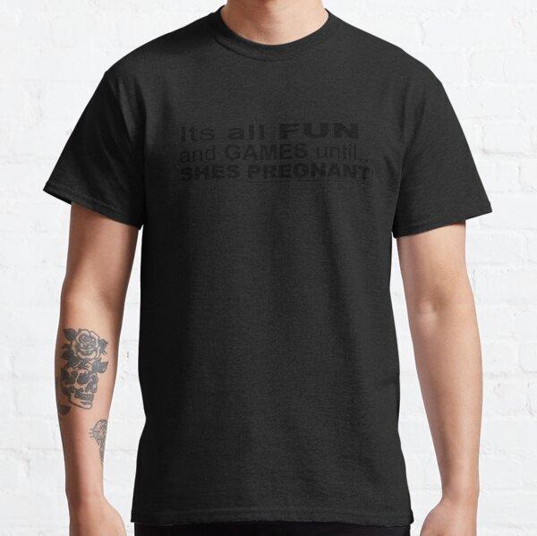 Its All Fun And Games Until Shes Pregnant Funny Saying Tshirt S3xl