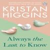 Always the Last To Know by Kristan Higgins Paperback Book 9781804993040