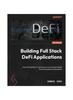 Книга Building Full-stack DeFi Applications : A Practical Guide To Creating Your Own Decentralized Finance Projects On Blockchain
